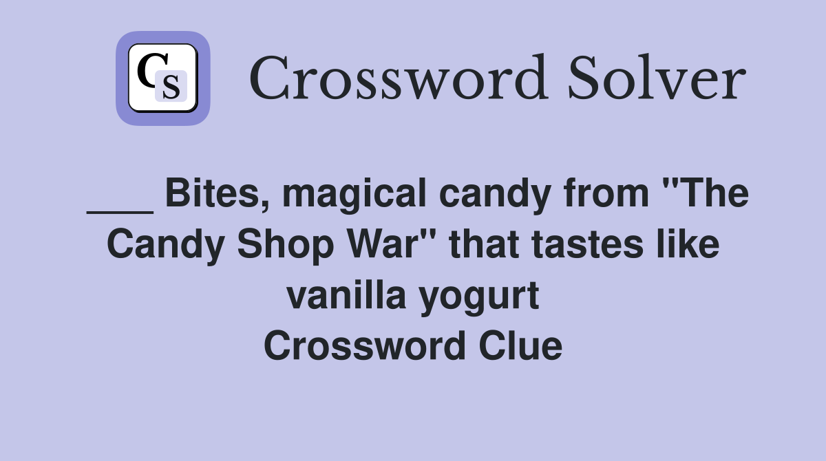 Bites, magical candy from "The Candy Shop War" that tastes like vanilla
